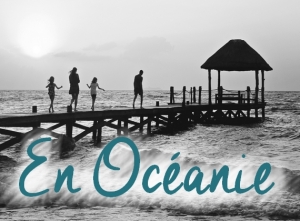Nos conseils pour votre voyage en Océanie